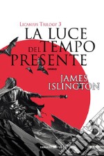 La luce del tempo presente. Licanius trilogy. Vol. 3 libro