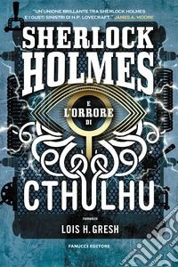 Sherlock Holmes e l'orrore di Cthulhu. Sherlock Holmes vs Cthulhu. Vol. 2