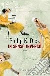 In senso inverso libro di Dick Philip K.