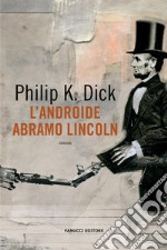 L'androide Abramo Lincoln libro