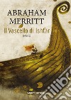 Il vascello di Ishtar libro di Merritt Abraham