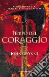 Tempo del coraggio. Di sangue e ossa. Vol. 3 libro di Gwynne John