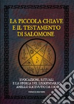 La piccola chiave e il testamento di Salomone. Evocazioni, rituali e la storia del leggendario anello ricevuto da Dio libro