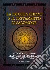 La piccola chiave e il testamento di Salomone. Evocazioni, rituali e la storia del leggendario anello ricevuto da Dio libro