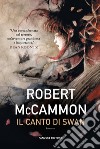 Il canto di Swan libro di McCammon Robert R.