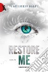Restore me. Shatter me. Vol. 4 libro di Mafi Tahereh