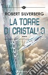 La torre di cristallo libro di Silverberg Robert