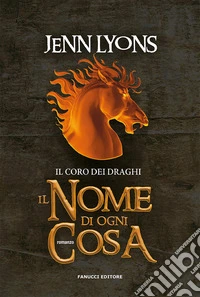 Il nome di ogni cosa. Il coro dei draghi. Vol. 2