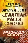 Leviathan falls. Scontro finale. The Expanse. Vol. 9 libro di Corey James S. A.