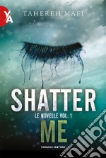 Le novelle. Shatter me. Vol. 1 libro