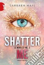 Le novelle. Shatter me. Vol. 2 libro