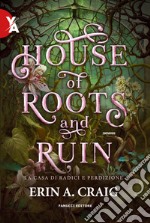 House of roots and ruin. La casa di radici e perdizione libro