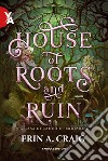 House of roots and ruin. La casa di radici e perdizione libro