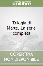 Trilogia di Marte. La serie completa libro