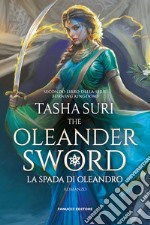 La spada d'Oleandro. The Oleander sword. The burning kingdoms. Vol. 2 libro