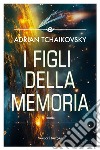 I figli della memoria libro di Tchaikovsky Adrian