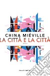 La città e la città libro di Miéville China