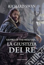 La giustizia dei re. Empire of the wolf. Vol. 1