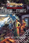 I draghi dell'eternità. DragonLance destinies. Vol. 3 libro di Weis Margaret Hickman Tracy