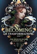 The becoming. La trasformazione. The dragon heart legacy. Vol. 2 libro