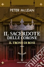 Il sacerdote delle corone. Il trono di rose. Vol. 4 libro