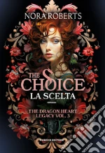 The choice. La scelta. The dragon heart legacy. Vol. 3 libro