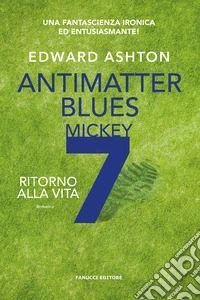 Antimatter blues. Ritorno alla vita. Mickey7. Vol. 2 libro