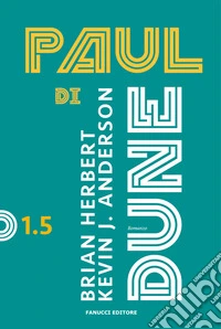 Paul di Dune. Ciclo di Dune. Vol. 1.5 libro