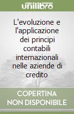 L'evoluzione e l'applicazione dei principi contabili internazionali nelle aziende di credito libro