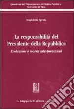 La responsabilità del presidente della Repubblica. Evoluzione e recenti interpertazioni libro