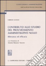 Contributo allo studio del provvedimento amministrativo nullo. Rilevanza ed efficacia