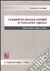 I trasporti nei processi aziendali di innovazione logistica libro di Sorrentini Alessandra