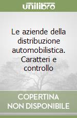 Le aziende della distribuzione automobilistica. Caratteri e controllo libro