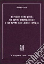 Il regime della pesca nel diritto internazionale e nel diritto dell'Unione Europea libro