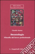 Deontologia. Filosofia del lavoro professionale libro