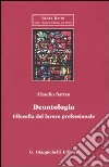 Deontologia. Filosofia del lavoro professionale libro di Sartea Claudio