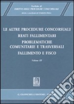 Trattato di diritto delle procedure concorsuali. Vol. 3: Le altre procedure concorsuali. Reati fallimentari. Problematiche comunitarie e trasversali. Fallimento e fisico libro