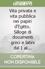 Vita privata e vita pubblica nei papiri d'Egitto. Silloge di documenti greci e latini dal I al IV secolo d. C.