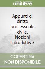 Appunti di diritto processuale civile. Nozioni introduttive libro