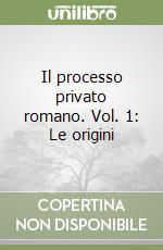 Il processo privato romano. Vol. 1: Le origini libro