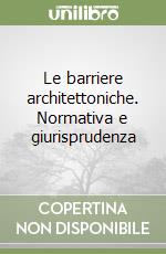 Le barriere architettoniche. Normativa e giurisprudenza