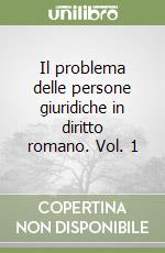 Il problema delle persone giuridiche in diritto romano. Vol. 1 libro