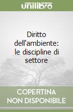 Diritto dell'ambiente: le discipline di settore libro