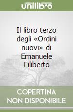 Il libro terzo degli «Ordini nuovi» di Emanuele Filiberto libro