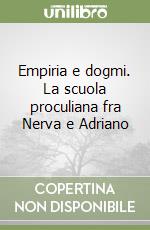 Empiria e dogmi. La scuola proculiana fra Nerva e Adriano libro