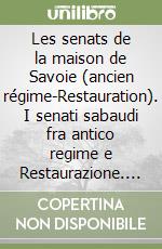 Les senats de la maison de Savoie (ancien régime-Restauration). I senati sabaudi fra antico regime e Restaurazione. Storia giuridica sabauda libro