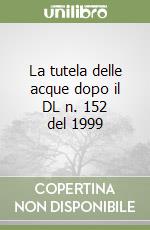 La tutela delle acque dopo il DL n. 152 del 1999 libro