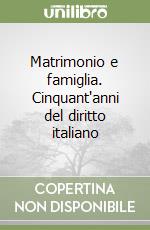 Matrimonio e famiglia. Cinquant'anni del diritto italiano