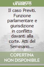 Il caso Previti. Funzione parlamentare e giurisdizione in conflitto davanti alla corte. Atti del Seminario (Ferrara, 28 gennaio 2000) libro