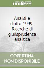 Analisi e diritto 1999. Ricerche di giurisprudenza analitica libro